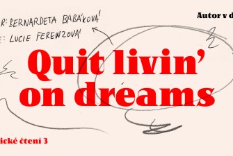 Autor v domě Scénické čtení Quit livin' on dreams