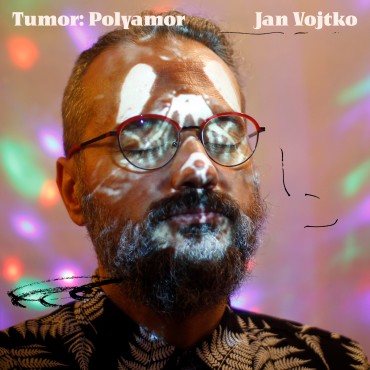 #4 Tumor: Polyamor_Honza Vojtko